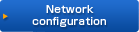 Network
configuration