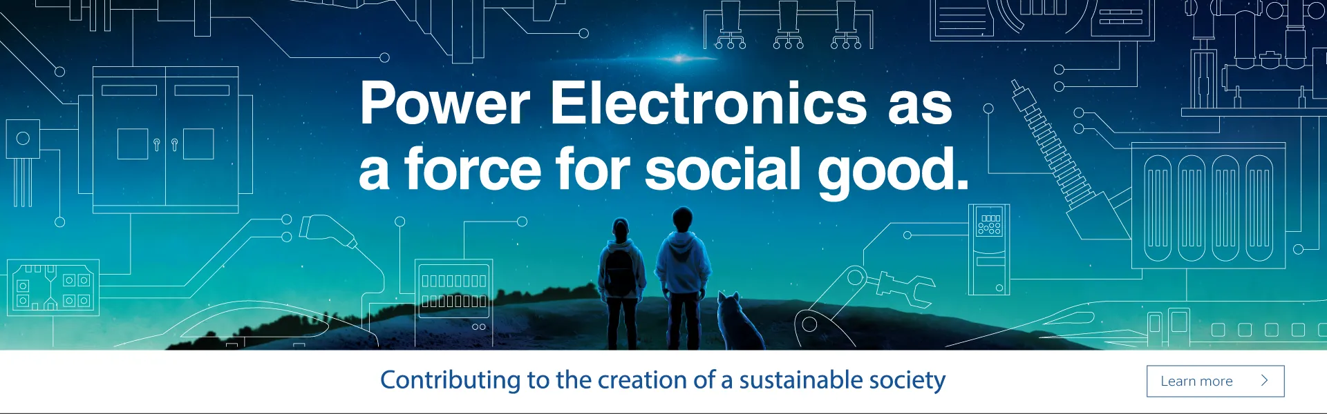 Power Electronics as a force social good. Contributing to the creation of a sustainable society.