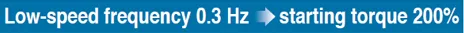 Low-speed frequency 0.3 Hz starting torque 200%