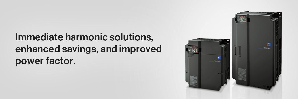 FRENIC-eRHC Immediate harmonic solutions, enhanced savings, and improved power factor.