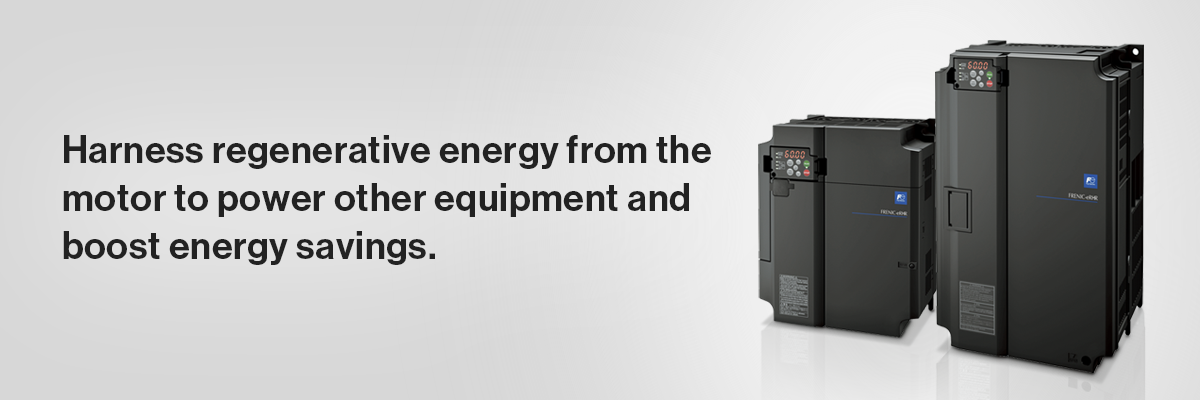 FRENIC-eRHR Harness regenerative energy from the motor to power other equipment and boost energy savings.