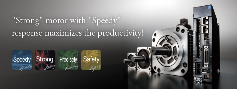 "Strong" motor with "Speedy" response maximizes the productivity!