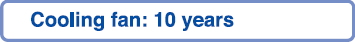 Cooling fan:10 years