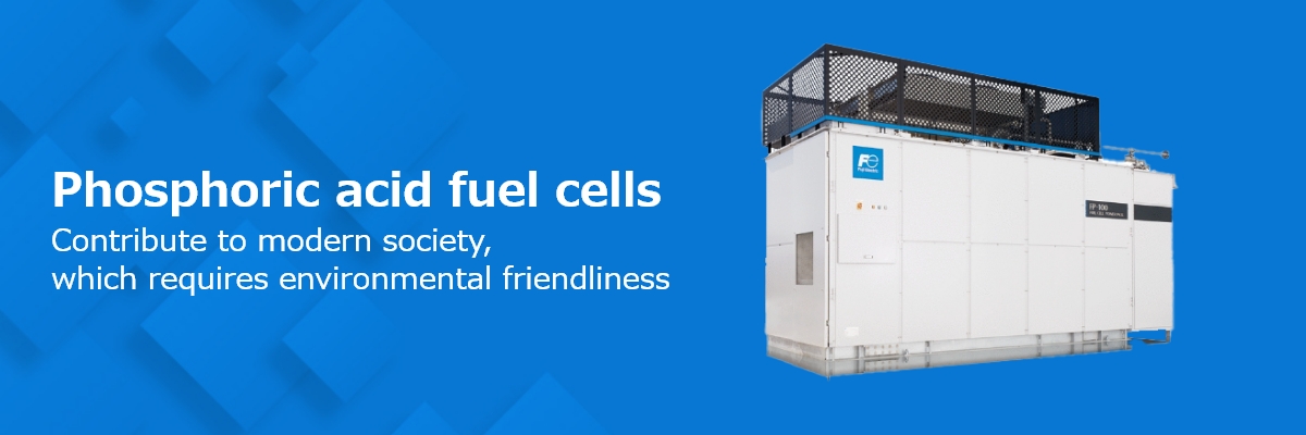 Phosphoric acid fuel cells Contribute to modern society,shich requires environmental friendliness