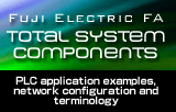 FUJI ELECTRIC FA / TOTAL SYSTEM COMPONENTS: PLC application examples, network configuration and terminology