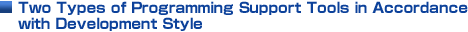 Two Types of Programming Support Tools in Accordance with Development Style