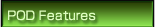 POD Features