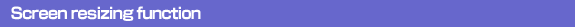 Screen resizing function