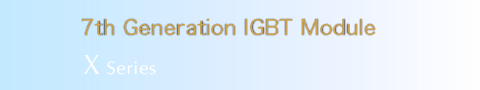 7th Generation IGBT Module X Series